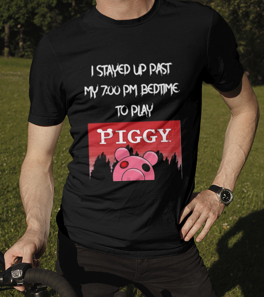 I Stayed Up Past My 7 00 PM Bedtime To Play Piggy Roblox Game T-Shirt
