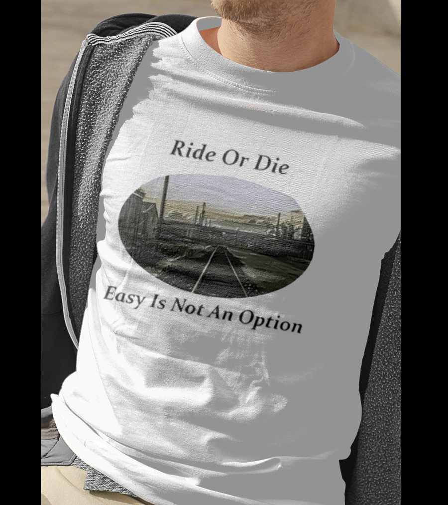 Ride Or Die Easy Is Not An Option Train Tracks And Industrial Skyline T-Shirt