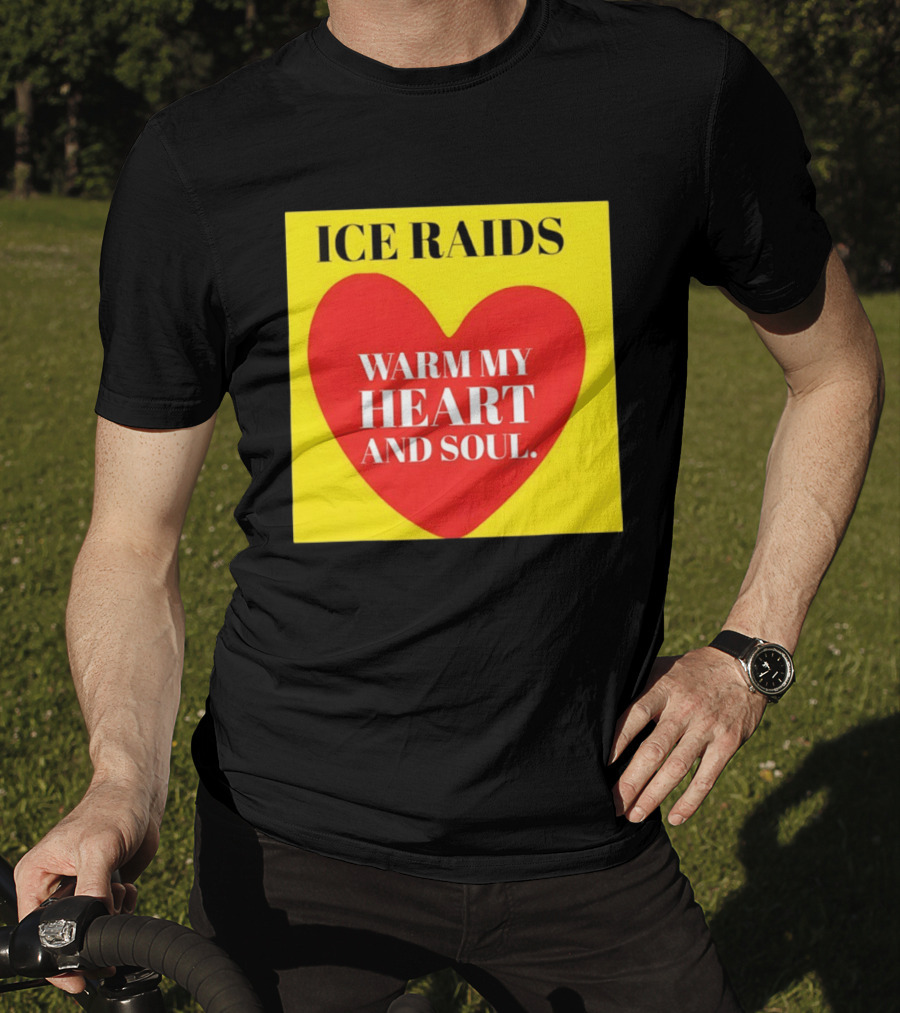 Ice Raids Warm My Heart And Soul T-Shirt