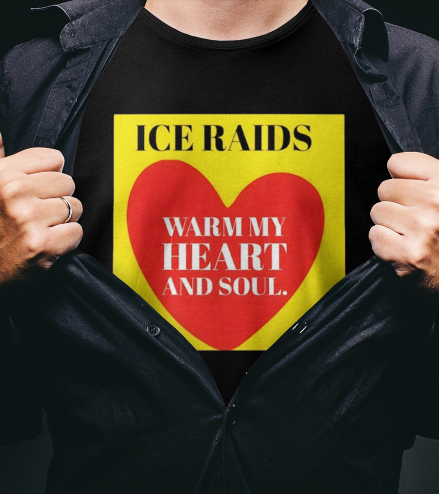 Ice Raids Warm My Heart And Soul T-Shirt