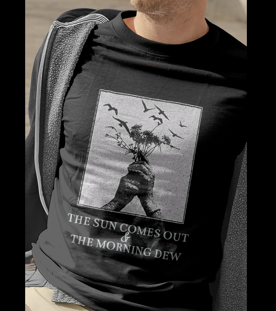 The Sun Comes Out And The Morning Dew Hand Holding Flowers T-Shirt
