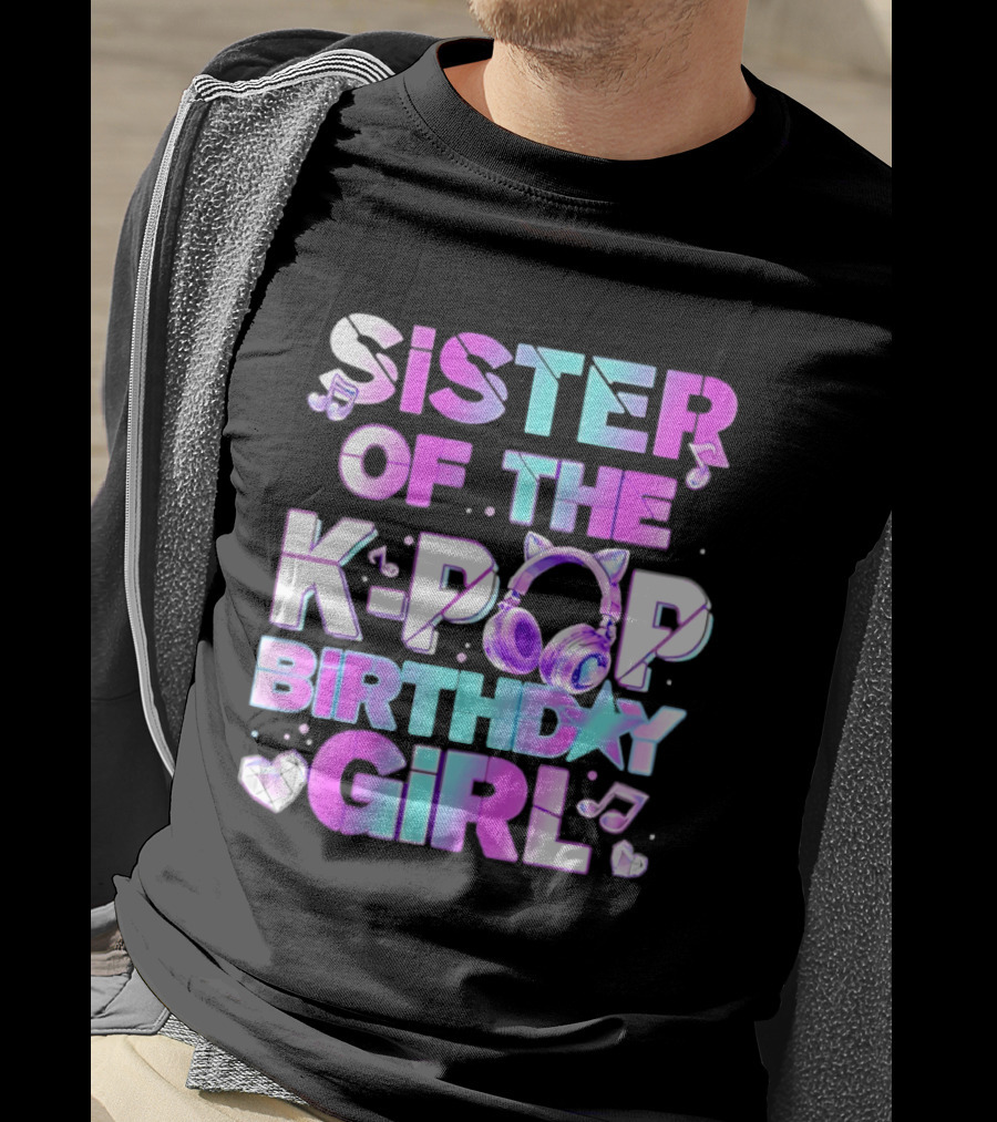 Sister Of The K Pop Birthday Girl Korean Music Headphones T-Shirt