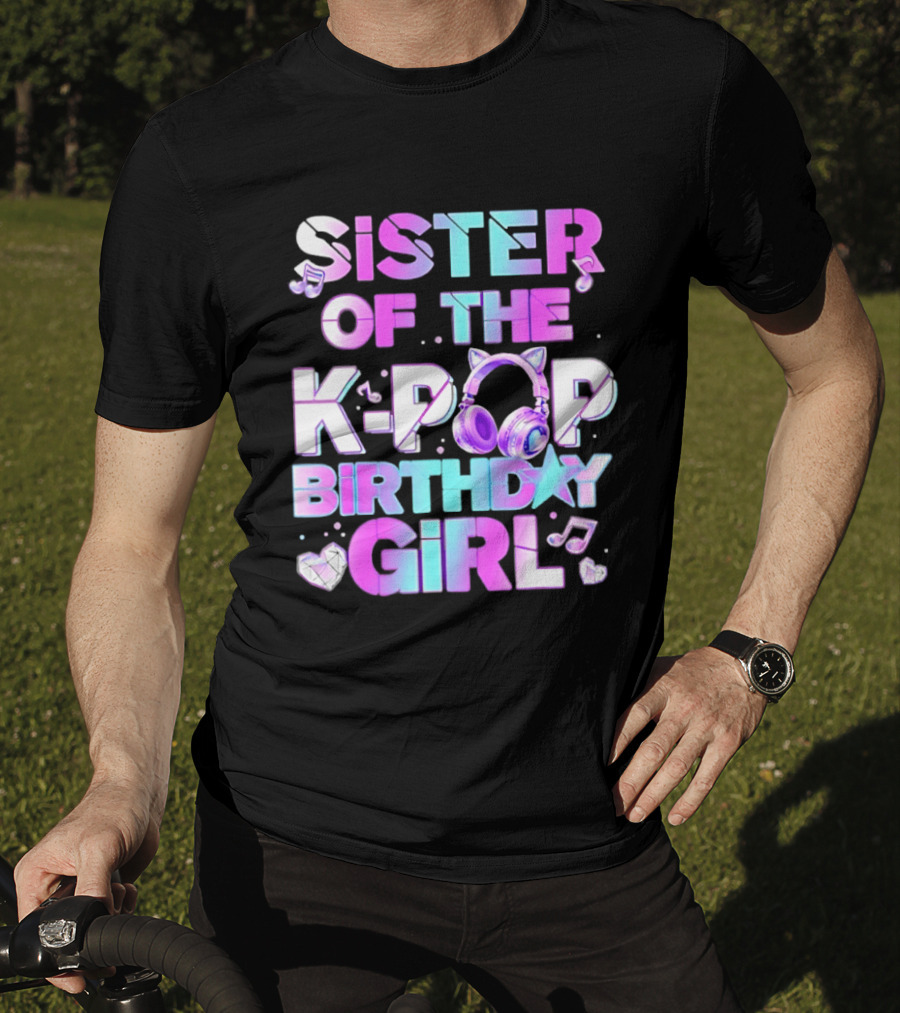 Sister Of The K Pop Birthday Girl Korean Music Headphones T-Shirt