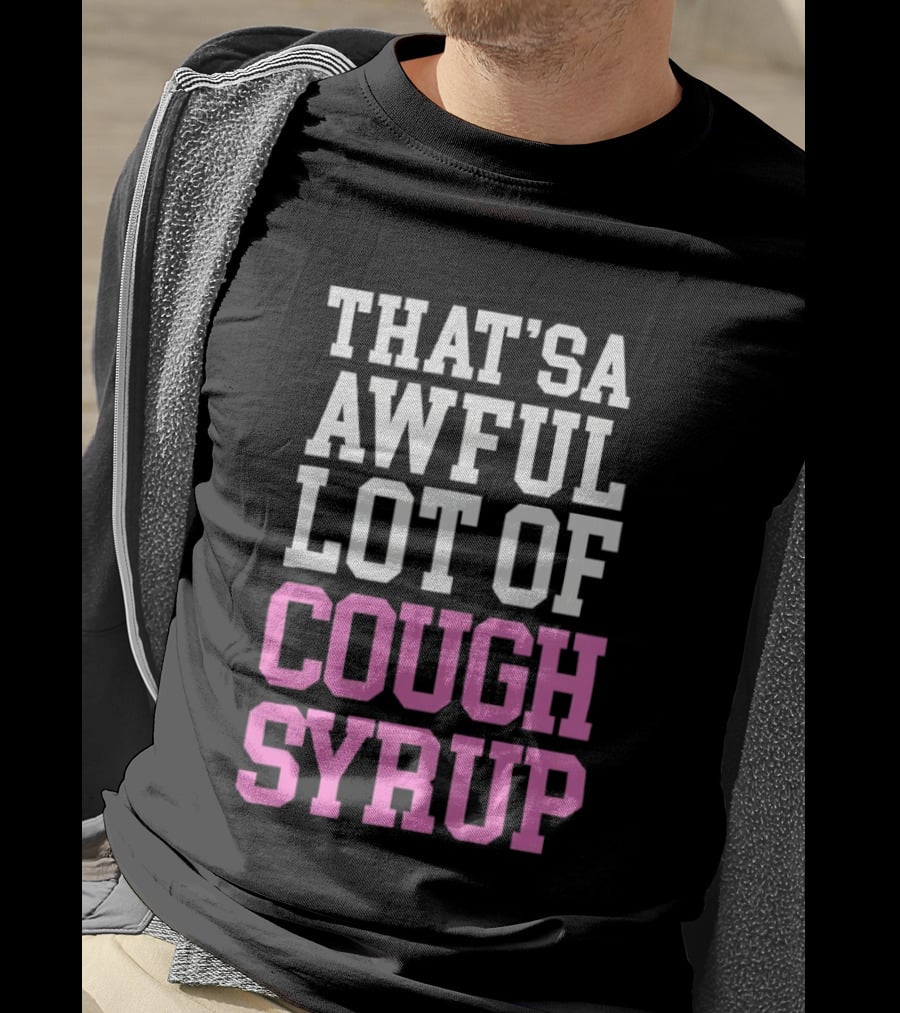 Awful Lot Of Cough Syrup T-Shirt