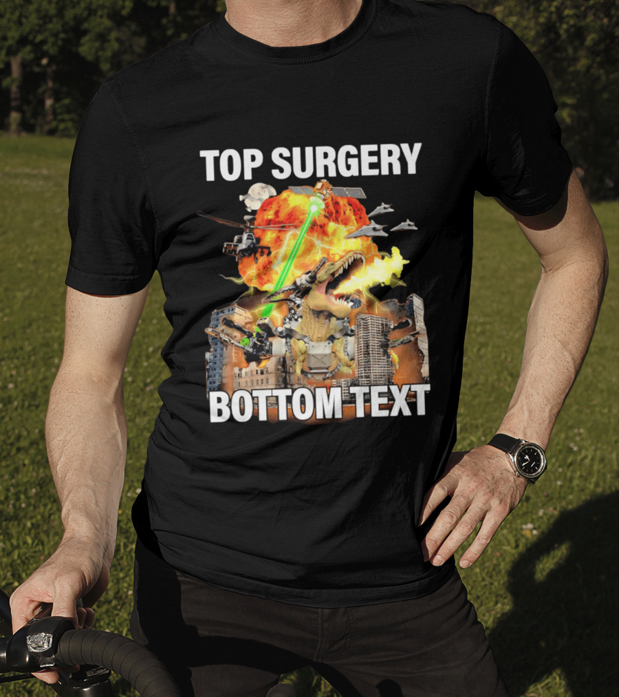 Top Surgery Bottom Text Dinosaur Explosion Helicopters Laser Beams T-Shirt