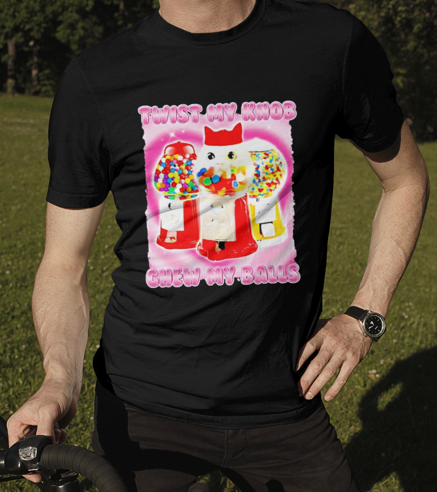 Twist My Knob Chew My Balls Cat Gumball Machine Humor T-Shirt