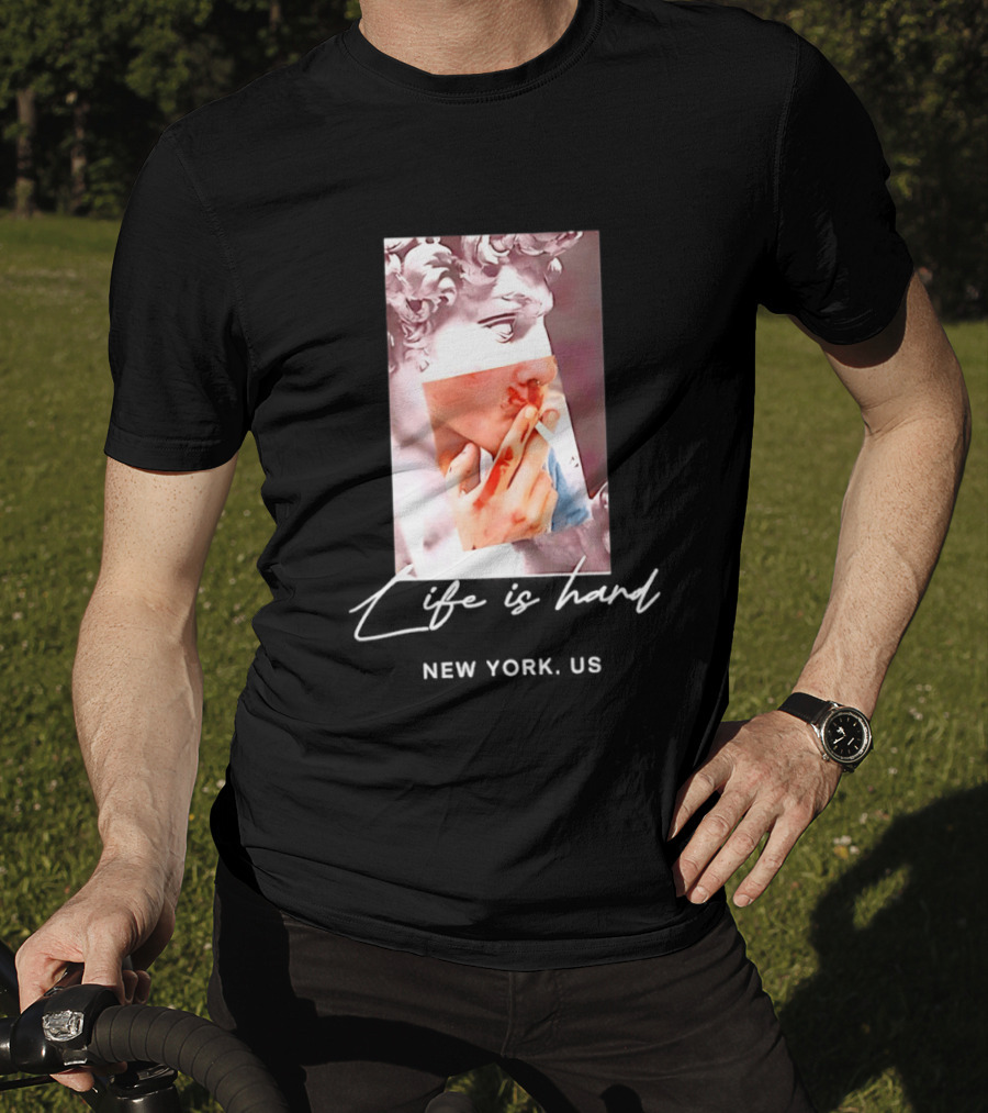 Life Is Hard New York US David Sculpture Smoking T-Shirt