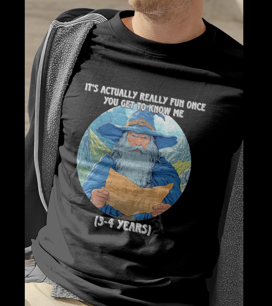 Wizard It's Actually Really Fun Once You Get To Know Me Gandalf 3 4 Years T-Shirt