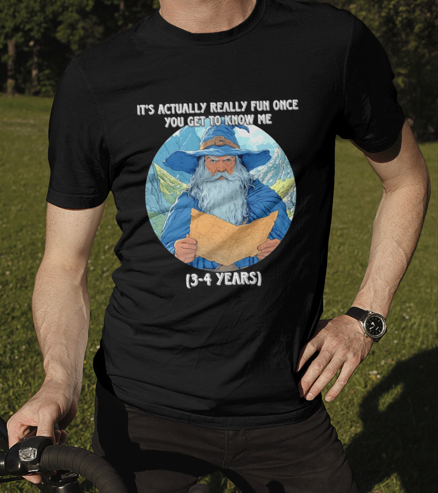 Wizard It's Actually Really Fun Once You Get To Know Me Gandalf 3 4 Years T-Shirt