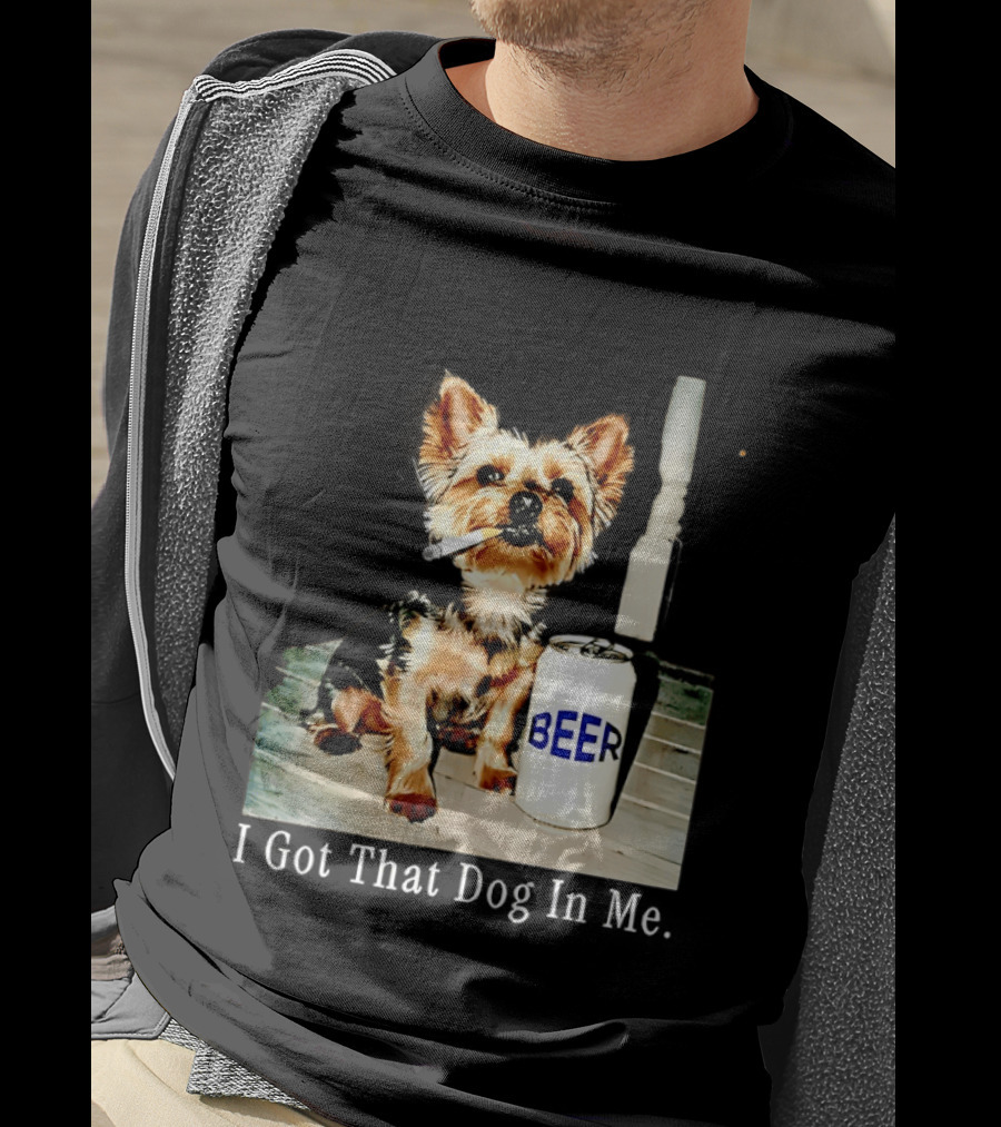 I Got That Dog In Me Yorkie Smoking Beer Can Meme T-Shirt
