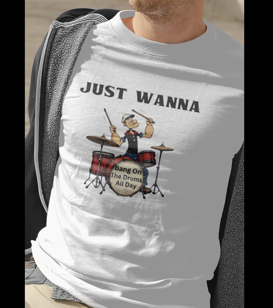 Just Wanna Bang On The Drums All Day Popeye T-Shirt