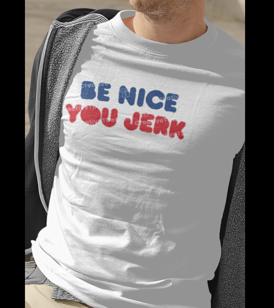 Be Nice You Jerk T-Shirt