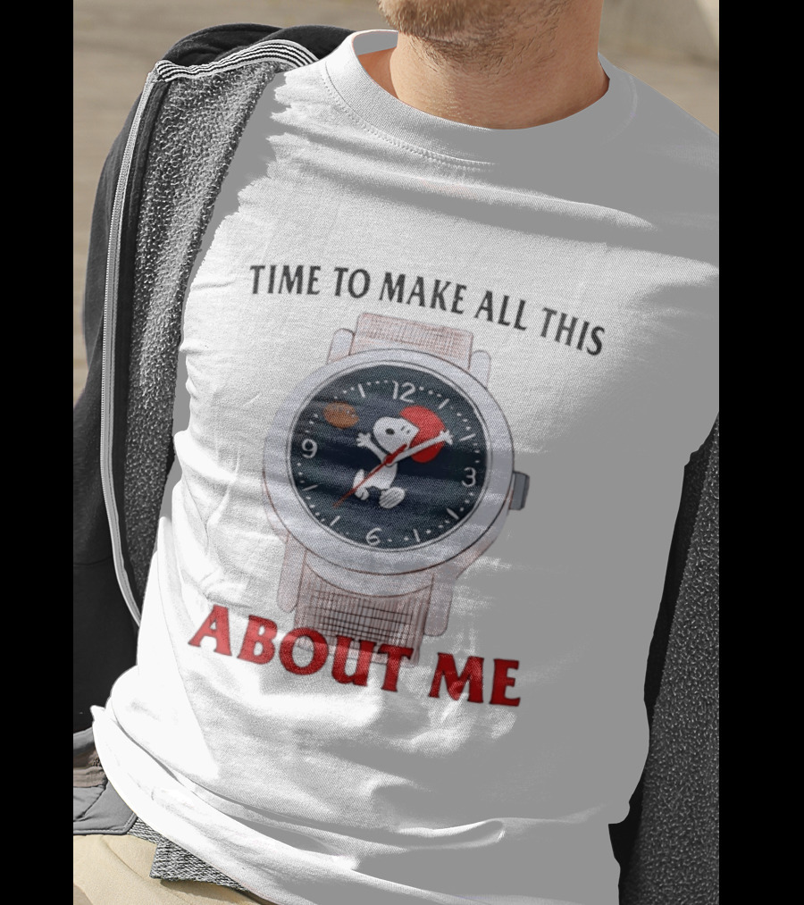Snoopy Time To Make All This About Me T-Shirt