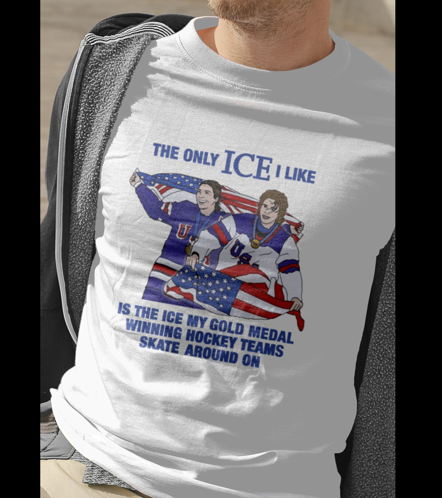 The Only Ice I Like Is The Ice My Gold Medal Winning Hockey Teams Skate Around On USA Players With Flags And Medals T-Shirt
