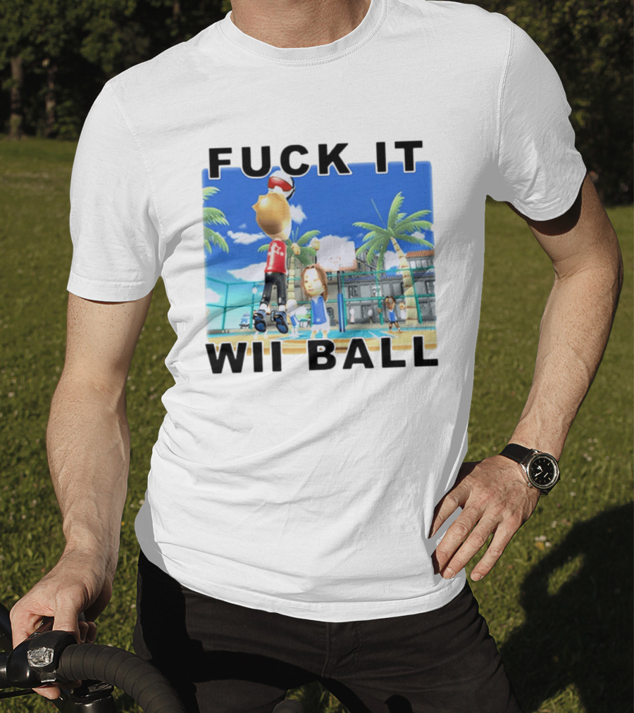 Fuck It Wii Ball Funny Basketball Game T-Shirt