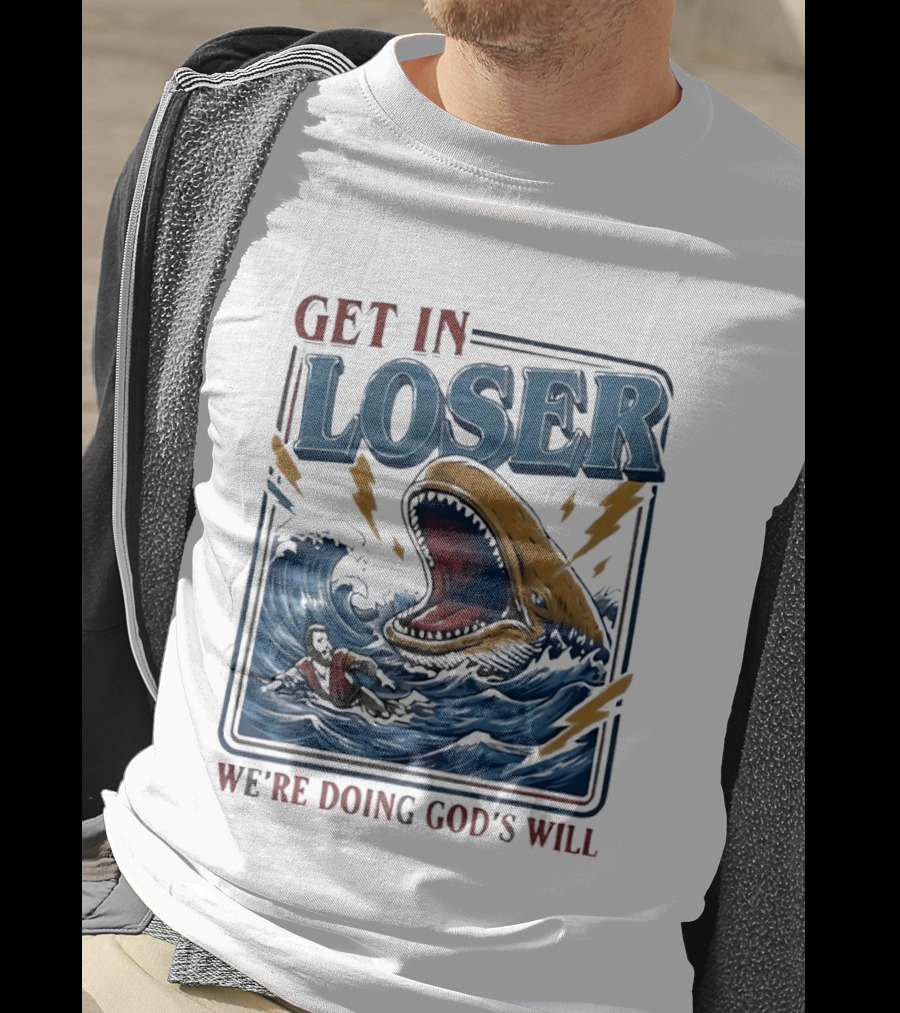 Get In Loser We're Doing God's Will Surfer And Giant Sea Monster Adventure T-Shirt