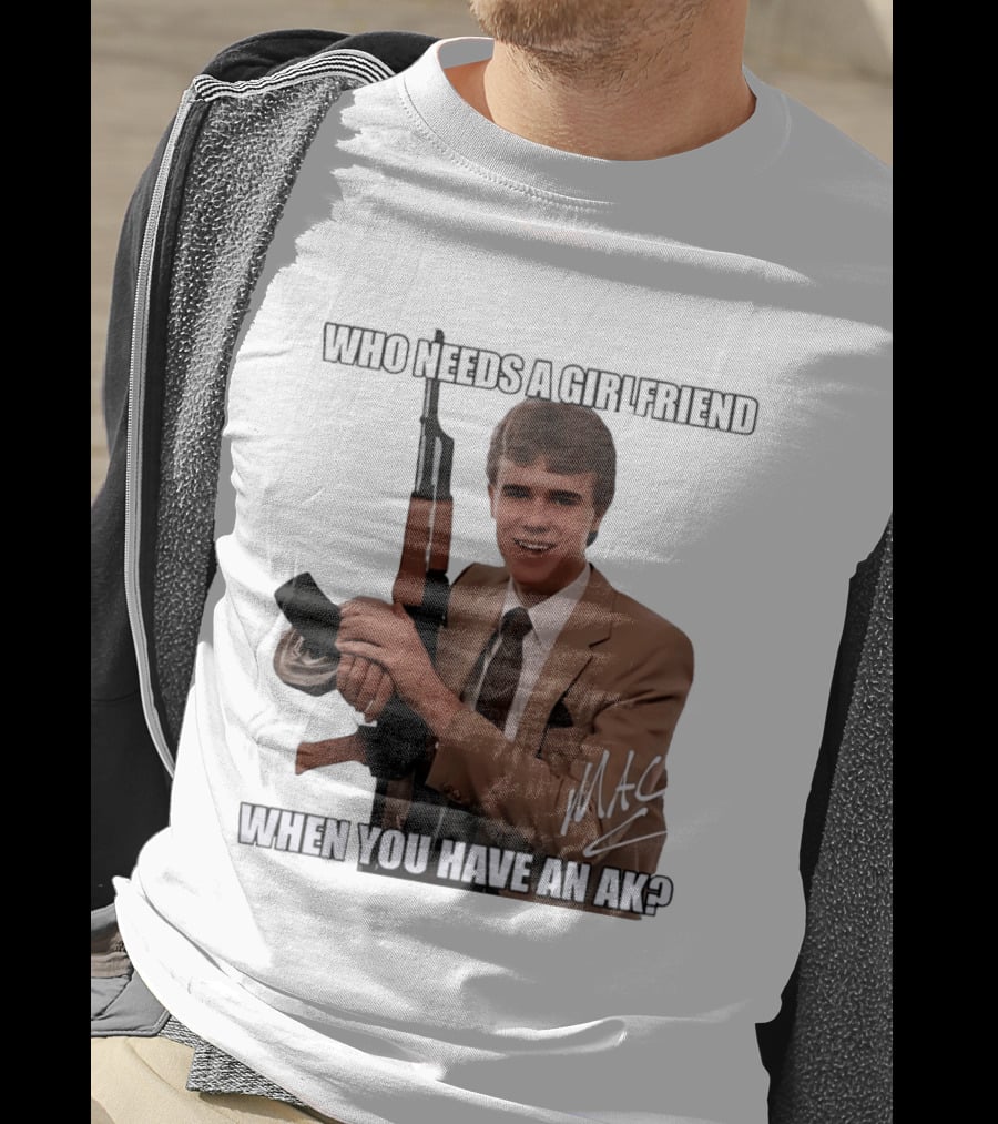 Who Needs A Girlfriend When You Have An AK MAC T-Shirt