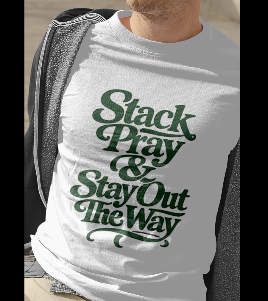 Stack Pray & Stay Out The Way T-Shirt