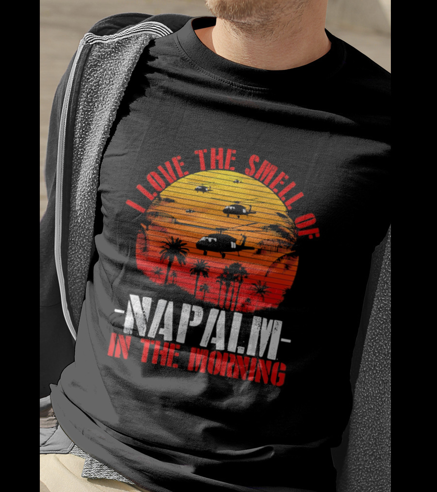 I Love The Smell Of Napalm In The Morning Vietnam War Helicopter Sunset Scene T-Shirt