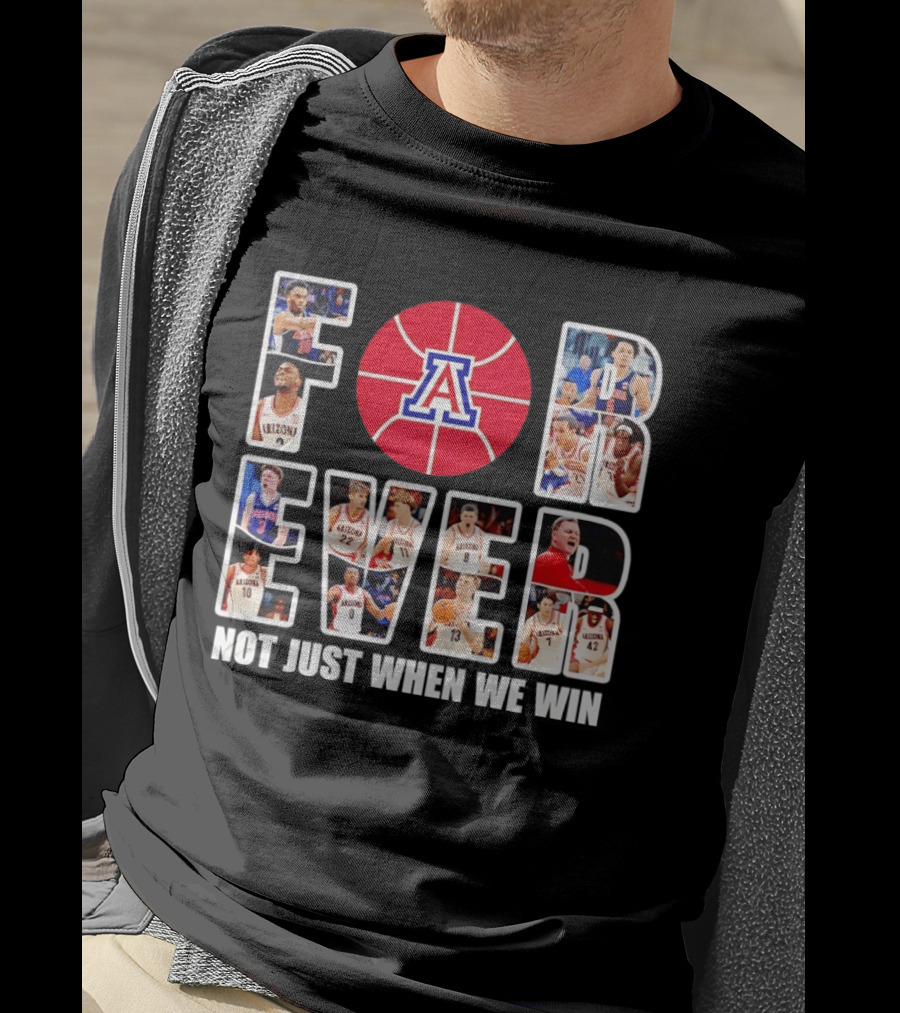 Arizona Wildcats Basketball Legacy Forever Not Just When We Win T-Shirt
