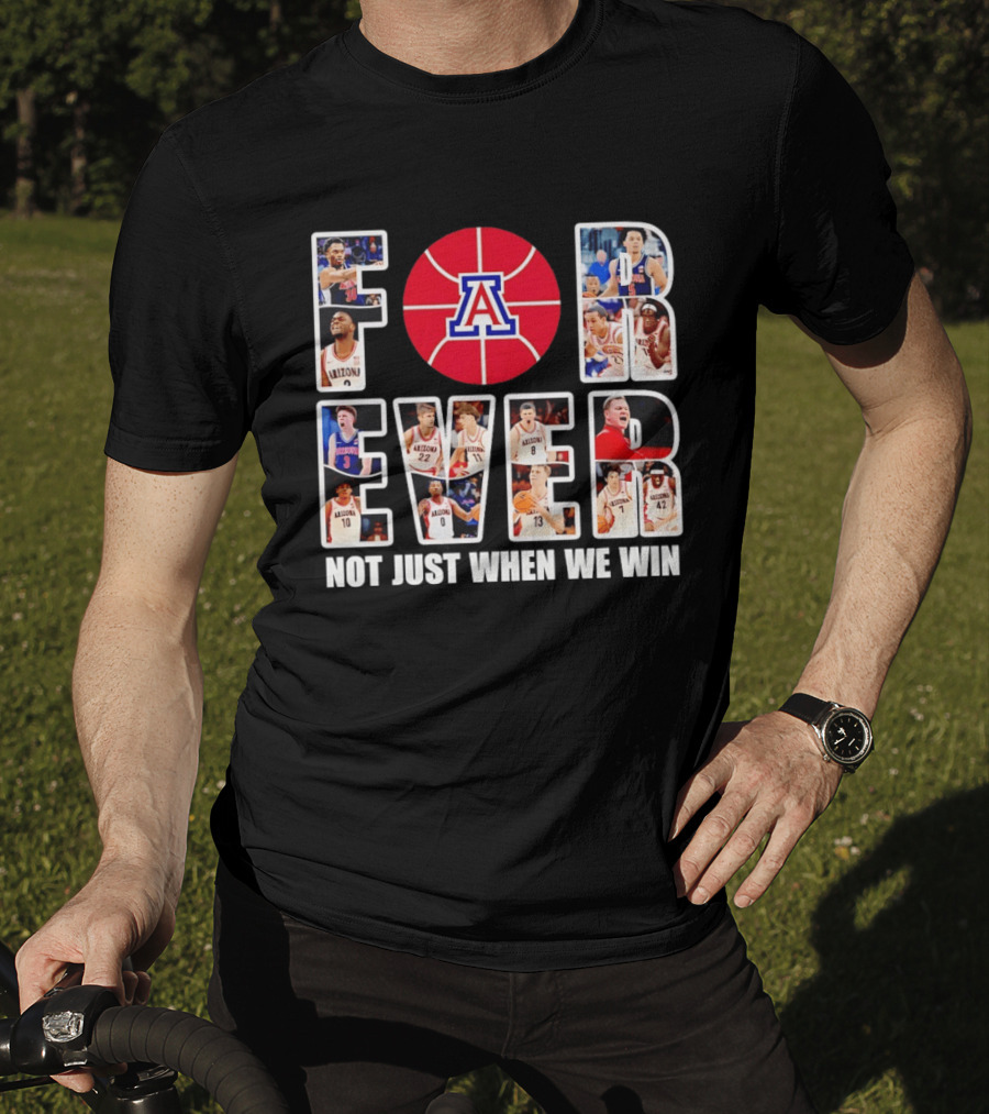 Arizona Wildcats Basketball Legacy Forever Not Just When We Win T-Shirt