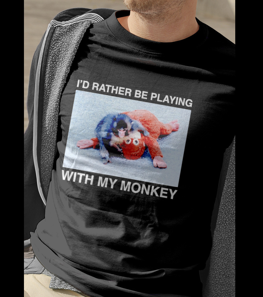 I'd Rather Be Playing With My Monkey Plush Toy Monkey T-Shirt