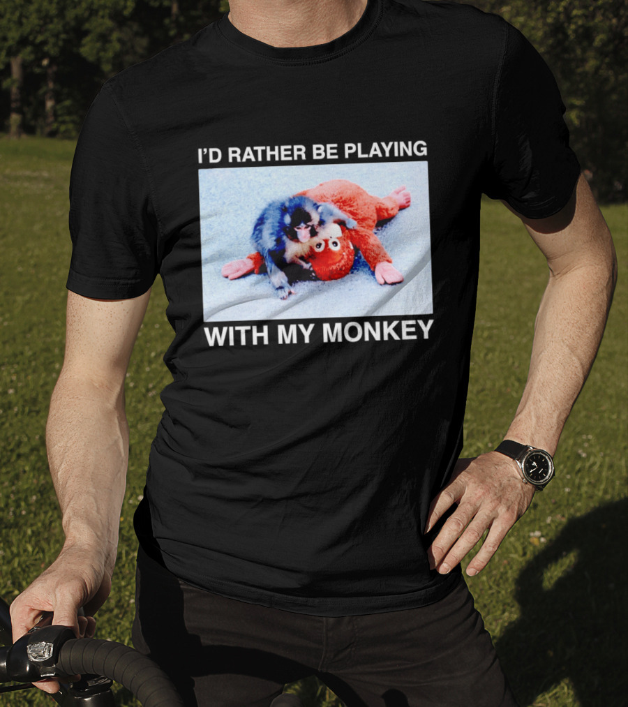 I'd Rather Be Playing With My Monkey Plush Toy Monkey T-Shirt