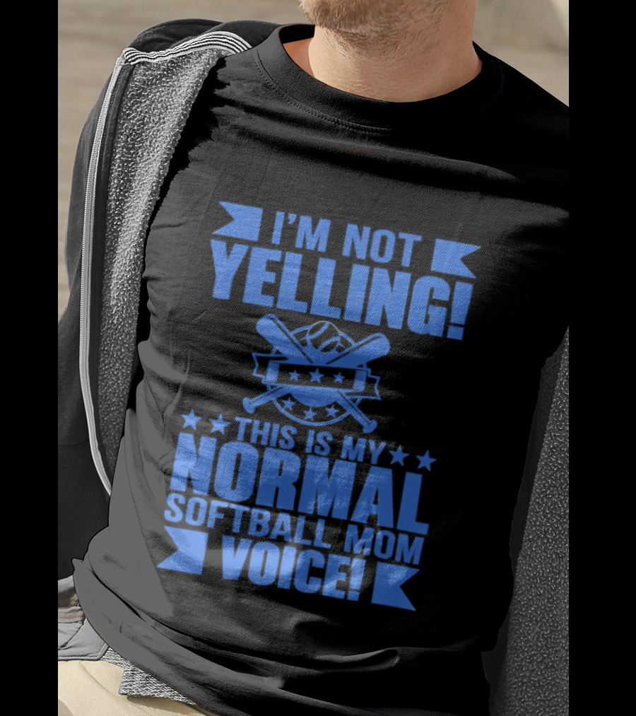 I'm Not Yelling This Is My Normal Softball Mom Voice T-Shirt