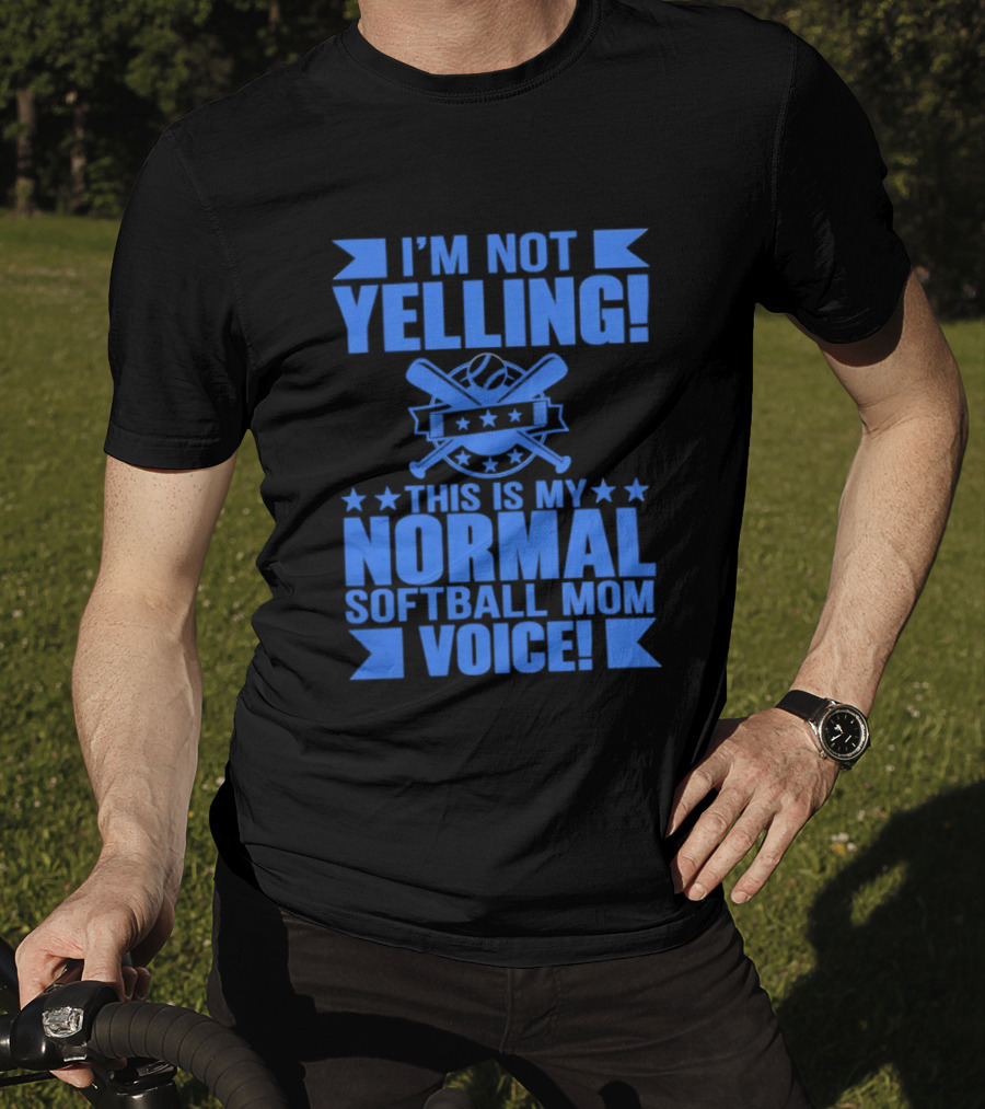 I'm Not Yelling This Is My Normal Softball Mom Voice T-Shirt