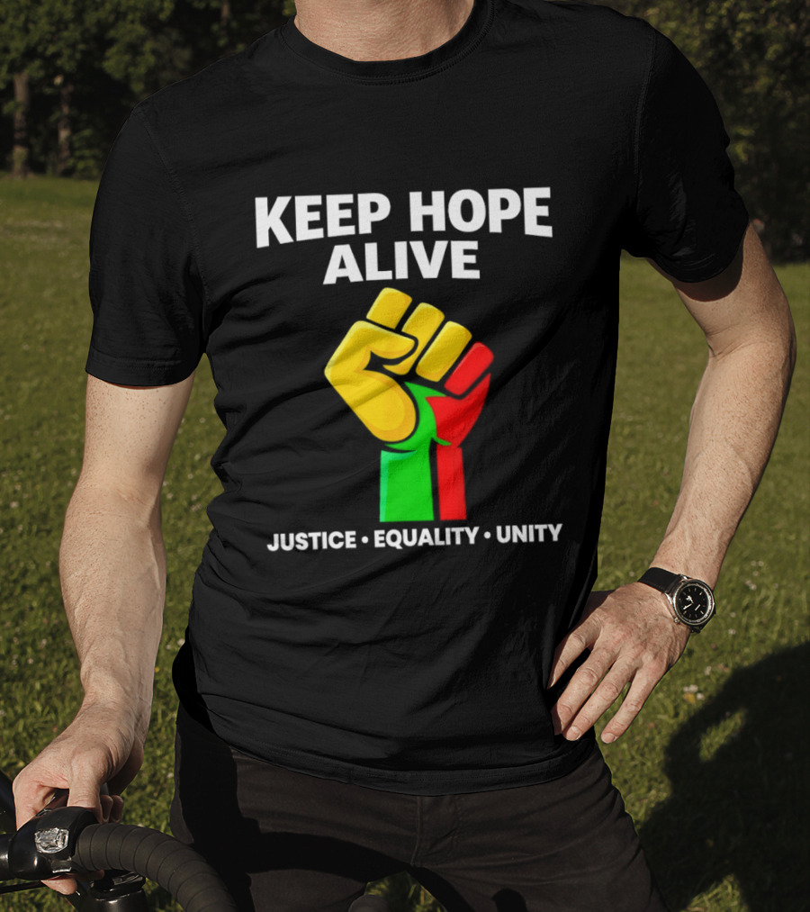 Keep Hope Alive Justice Equality Unity Black History Pride Fist T-Shirt