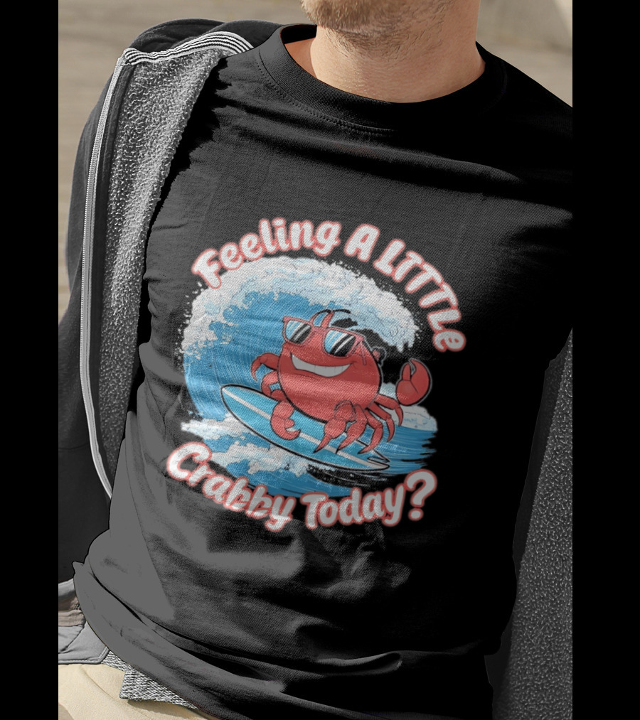 Feeling A Little Crabby Today Surfing Crab T-Shirt