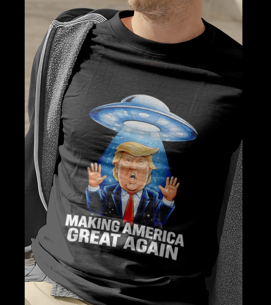 Trump UFO Making America Great Again T-Shirt