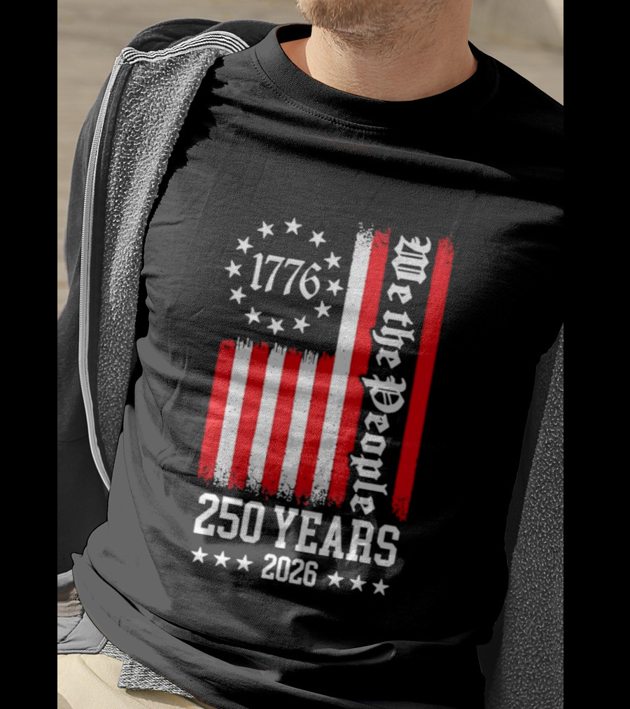 1776 We The People 250 Years 2026 Stars And Stripes T-Shirt