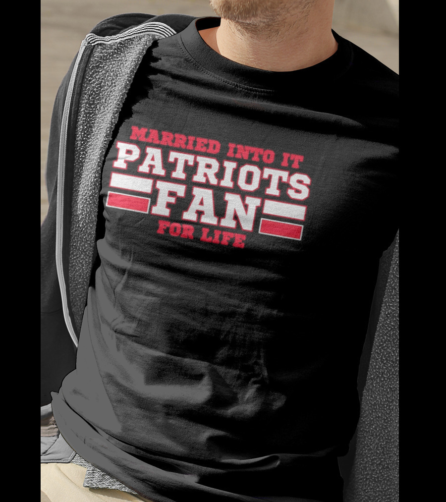 Married Into It Patriots Fan For Life T-Shirt