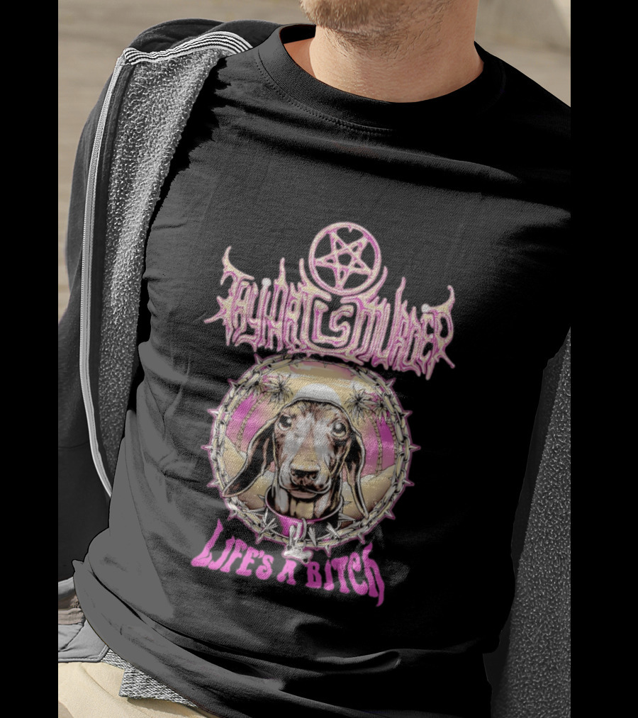 Dachshund Cult Leader Life's A Bitch T-Shirt