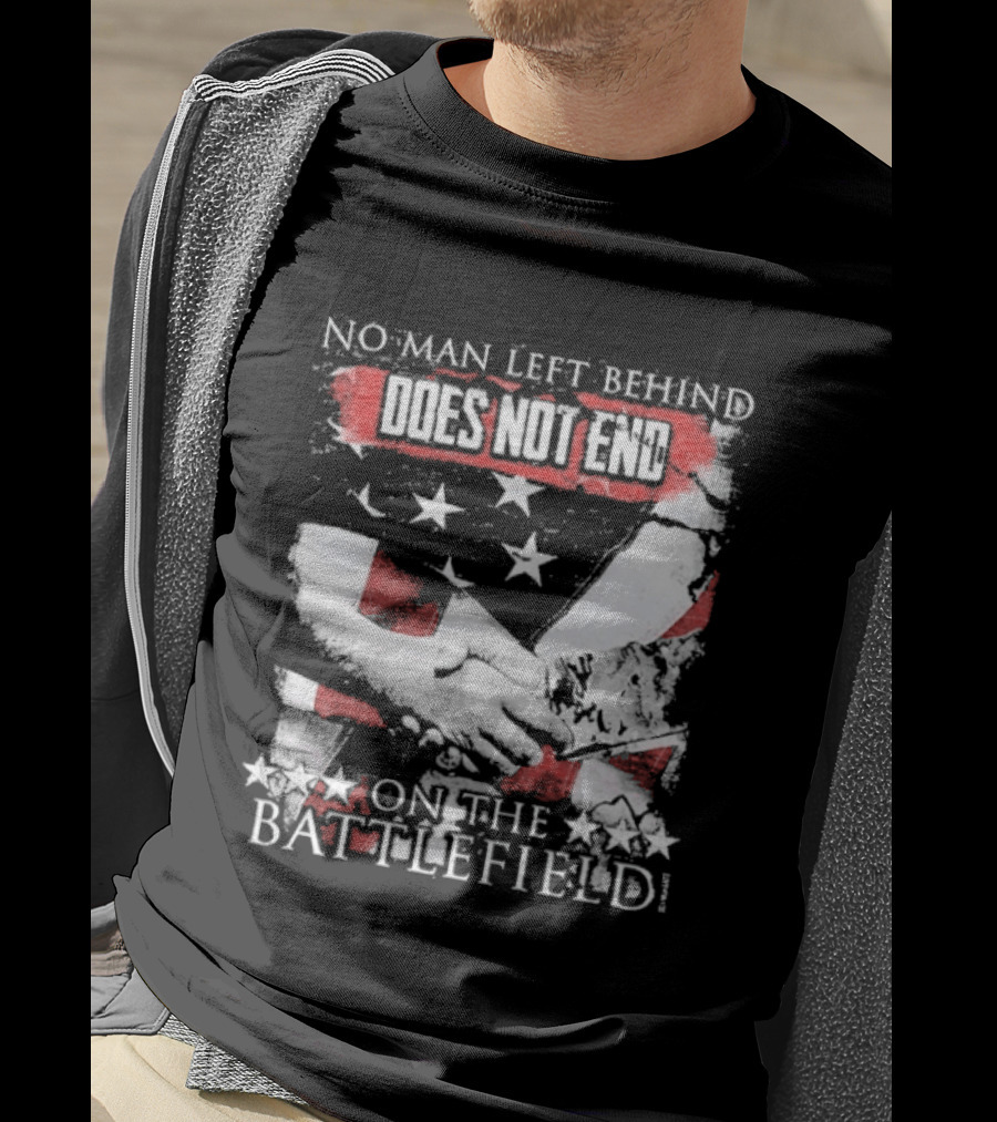 No Man Left Behind Does Not End On The Battlefield Hands Stars T-Shirt