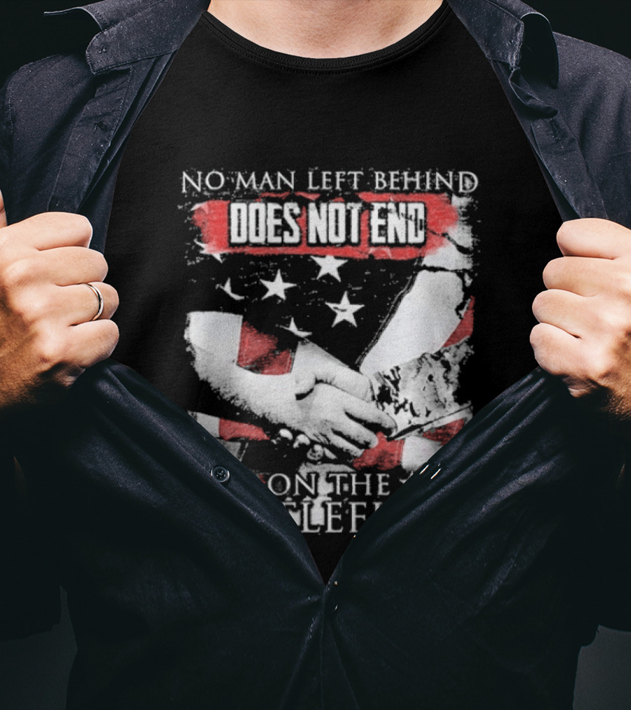 No Man Left Behind Does Not End On The Battlefield Hands Stars T-Shirt