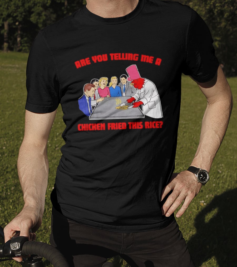 Are You Telling Me A Chicken Cooked This Fried Rice Chef Rooster Cooking Scene T-Shirt