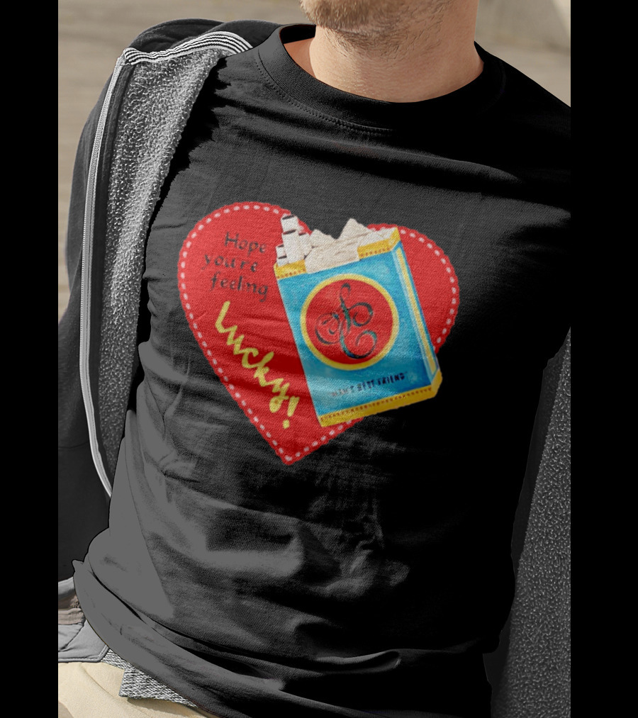 Hope You're Feeling Lucky On Cigarette Pack Heart T-Shirt
