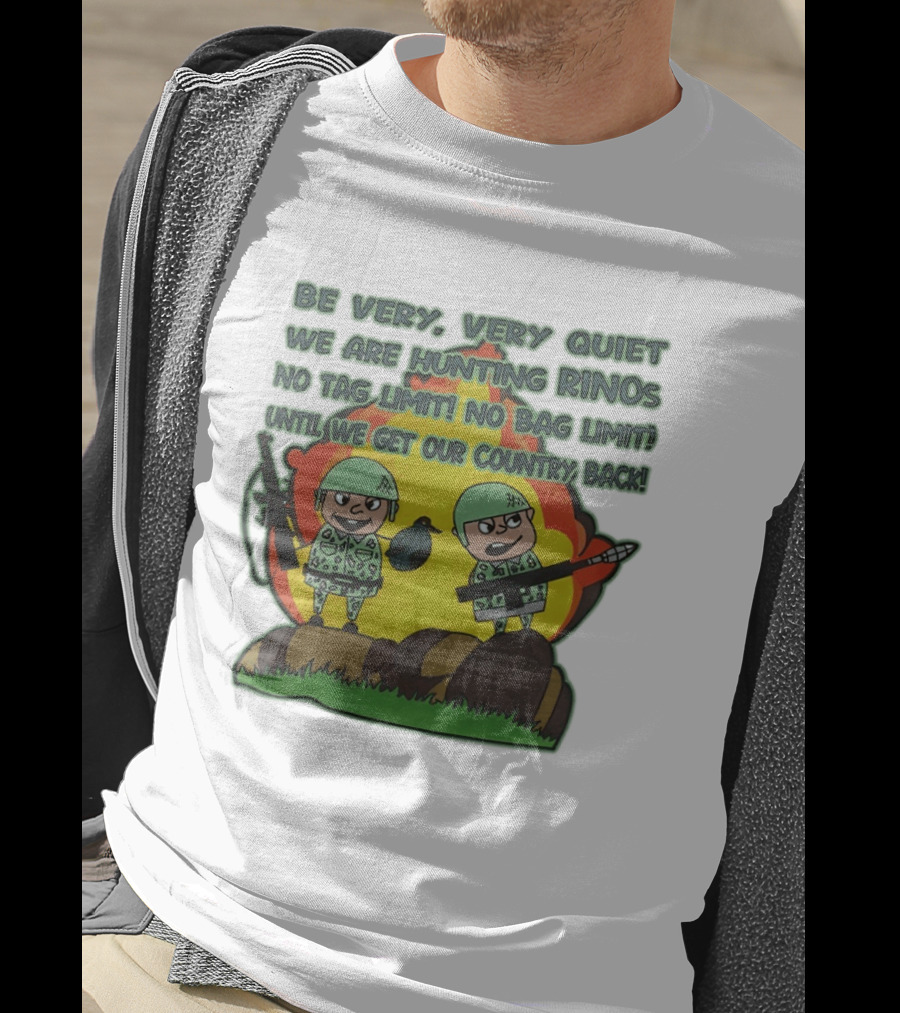 Be Very Very Quiet We Are Hunting Rinos No Tag Limit No Bag Limit Until We Get Our Country Back T-Shirt