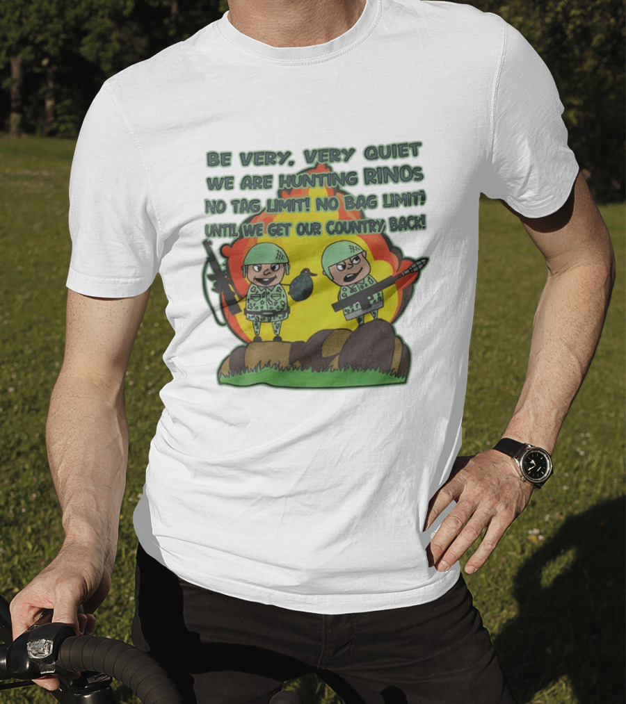 Be Very Very Quiet We Are Hunting Rinos No Tag Limit No Bag Limit Until We Get Our Country Back T-Shirt