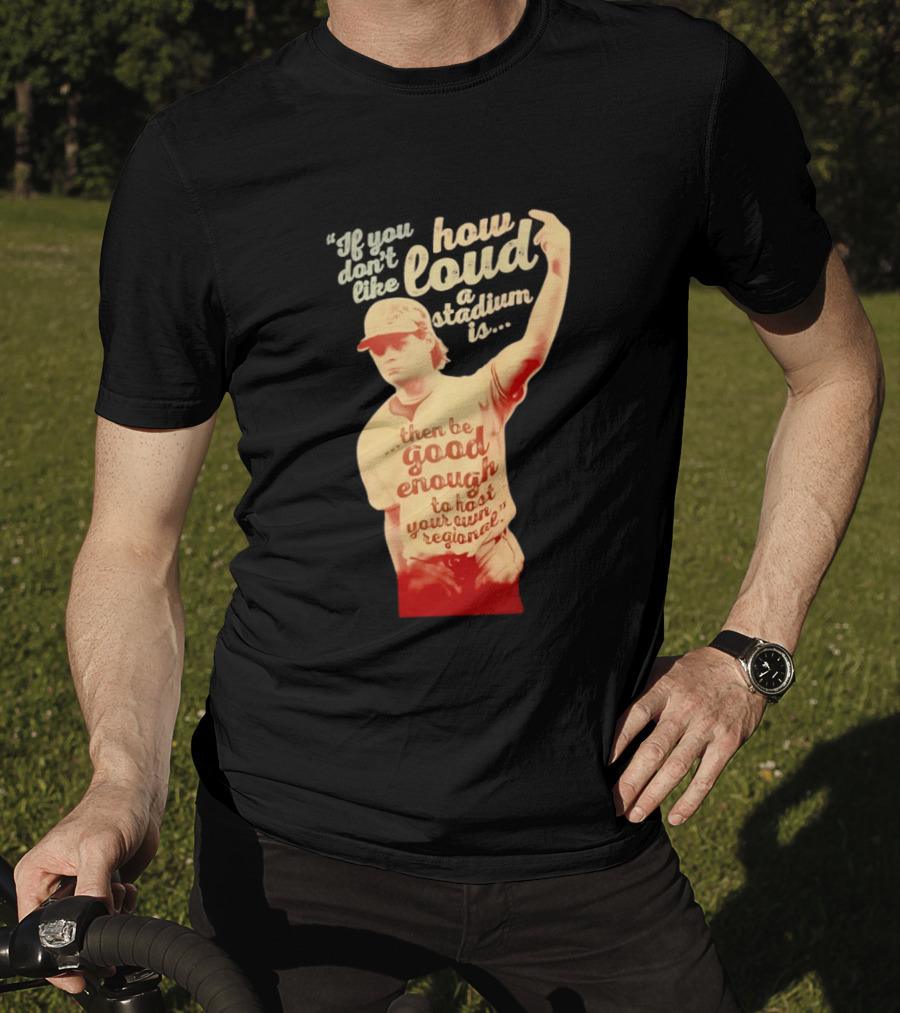 James Tibbs III Be Good Enough To Host Your Own Regional Stadium Loud T-Shirt
