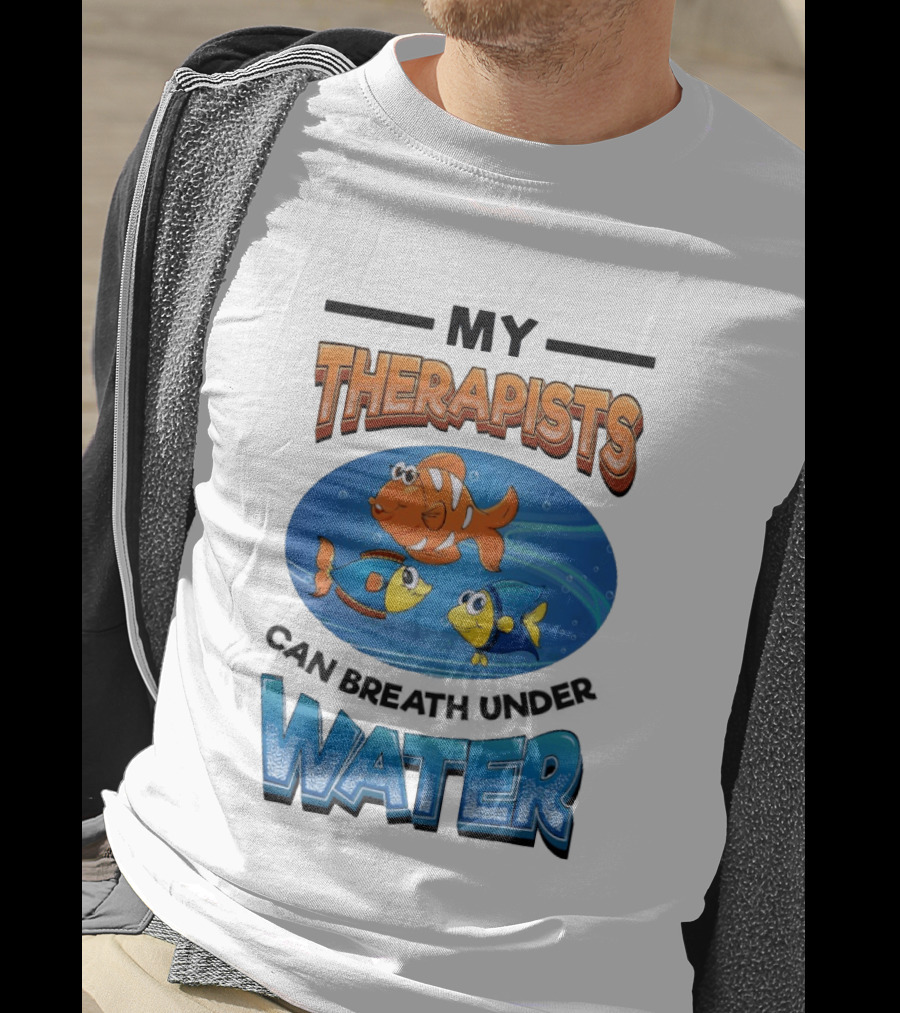 My Therapists Can Breathe Underwater Fish Characters T-Shirt
