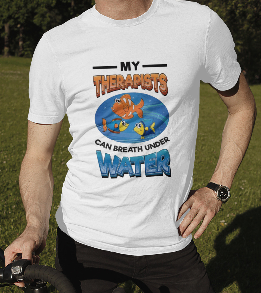 My Therapists Can Breathe Underwater Fish Characters T-Shirt
