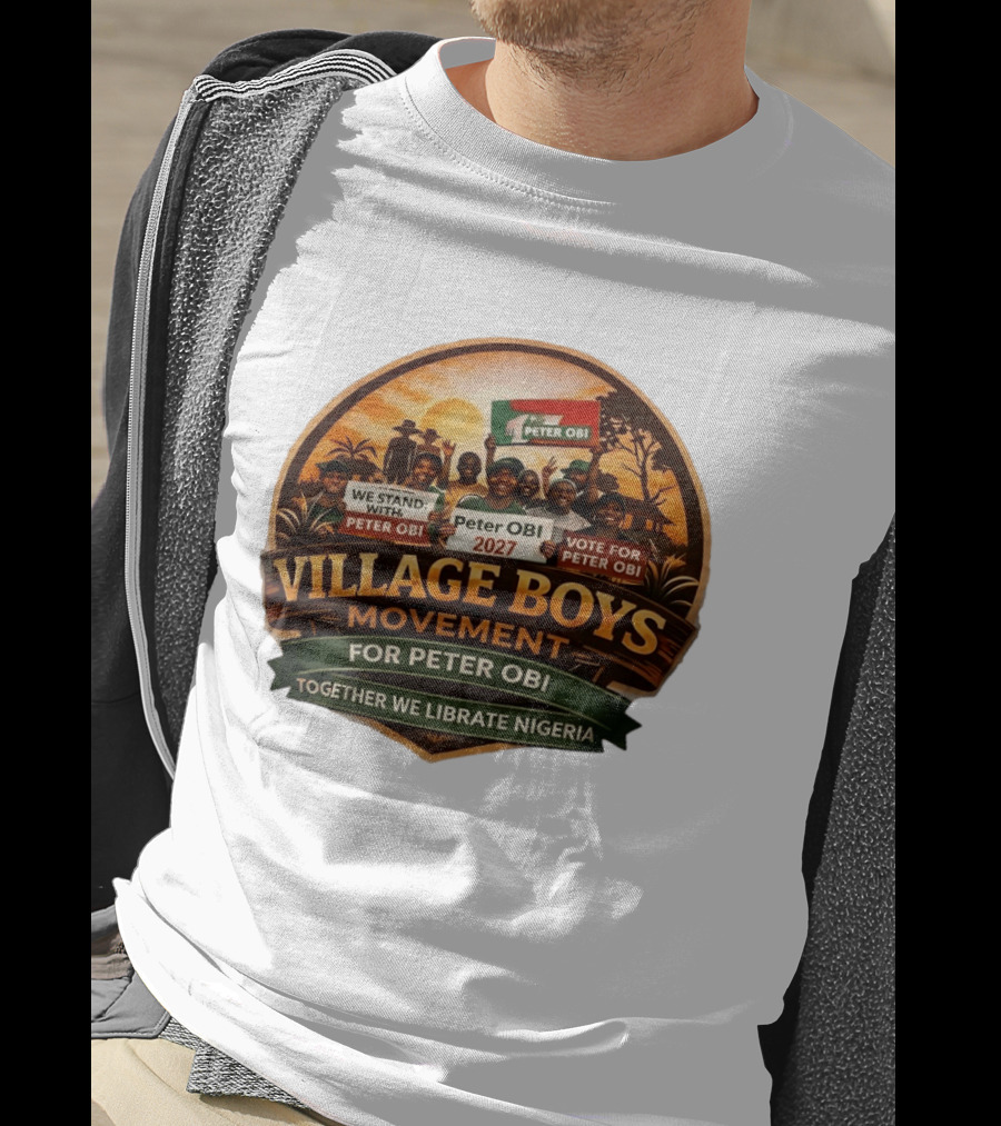 Village Boys Movement We Stand With Peter Obi 2027 Vote Together We Liberate Nigeria T-Shirt
