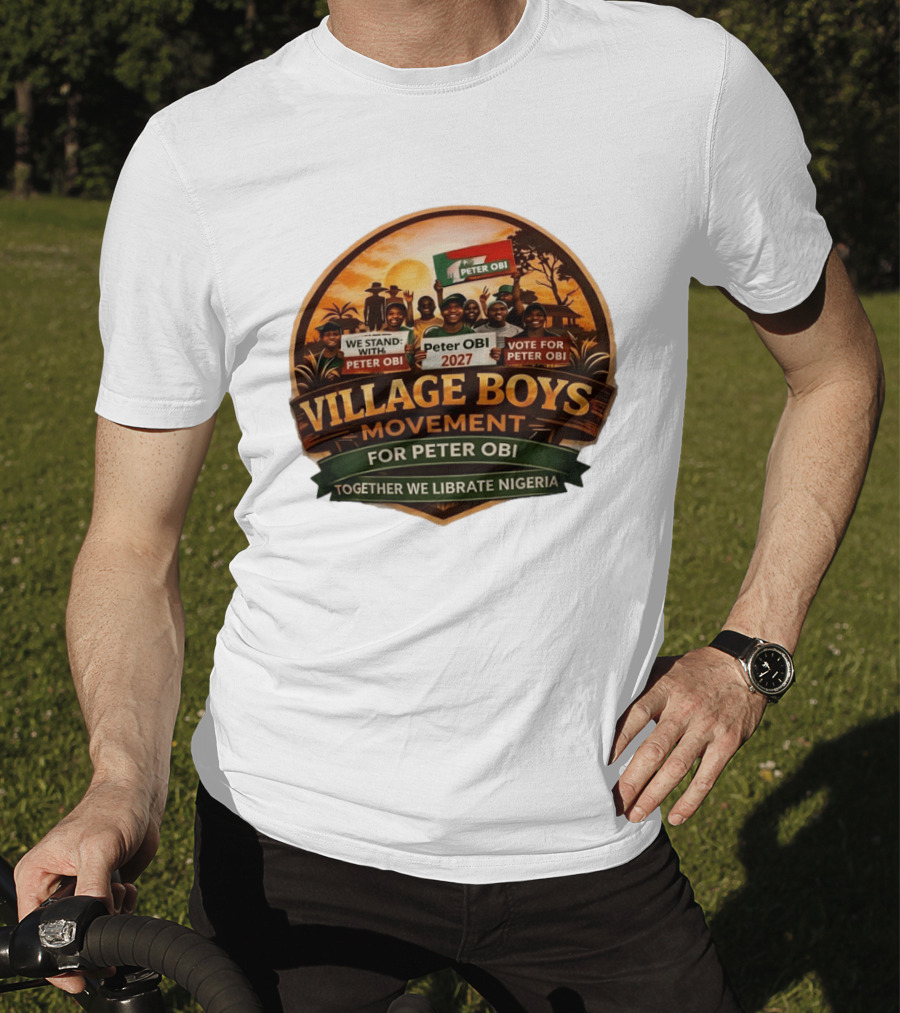 Village Boys Movement We Stand With Peter Obi 2027 Vote Together We Liberate Nigeria T-Shirt