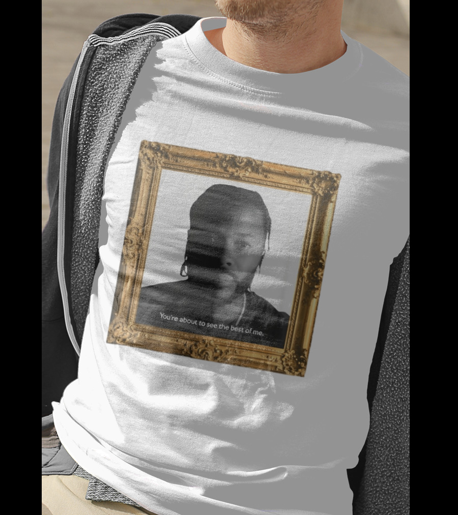You're About To See The Best Of Me Framed T-Shirt