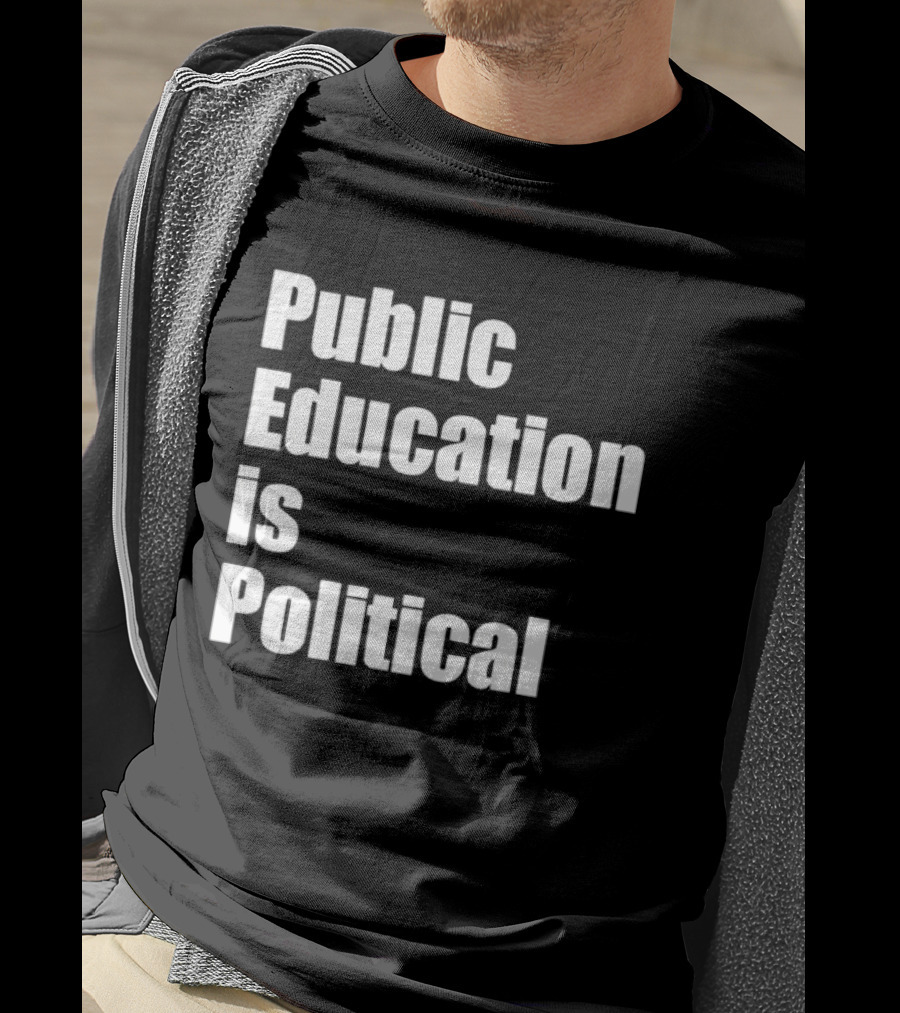 Public Education Is Political Empowering Social Awareness T-Shirt