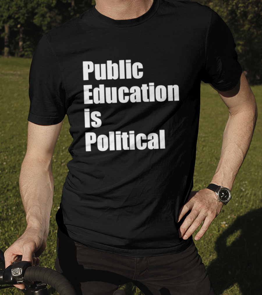 Public Education Is Political Empowering Social Awareness T-Shirt