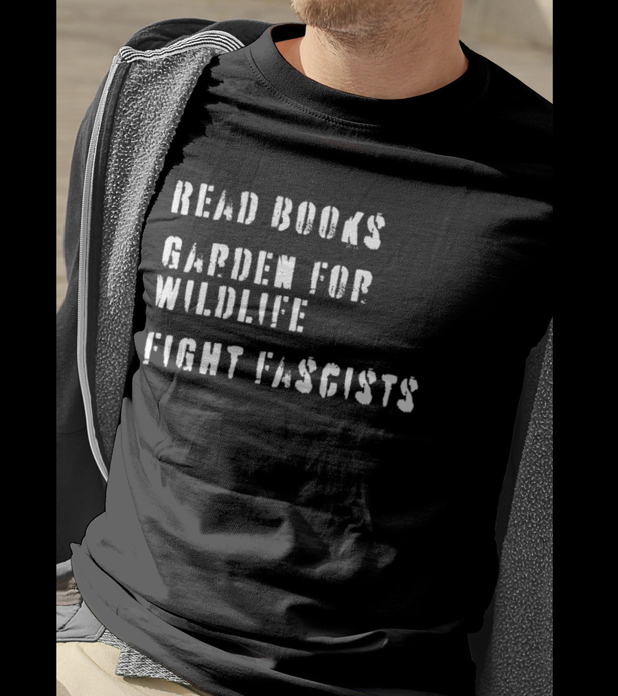 Read Books Garden For Wildlife Fight Fascists T-Shirt